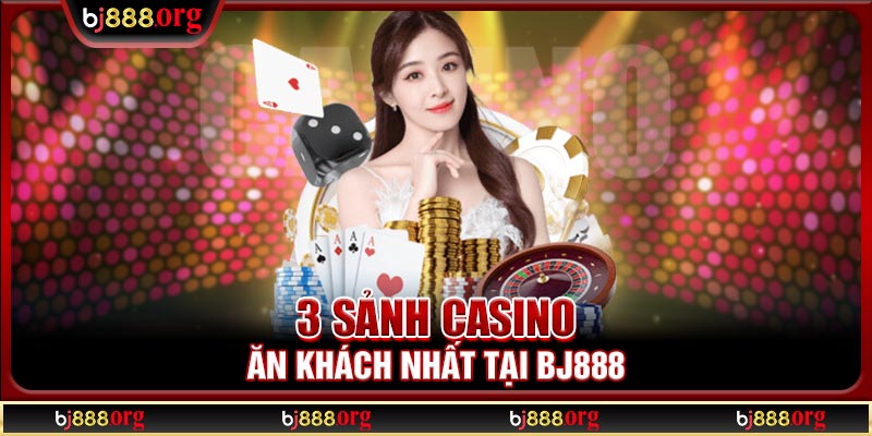 3 sảnh Casino ăn khách nhất tại BJ888