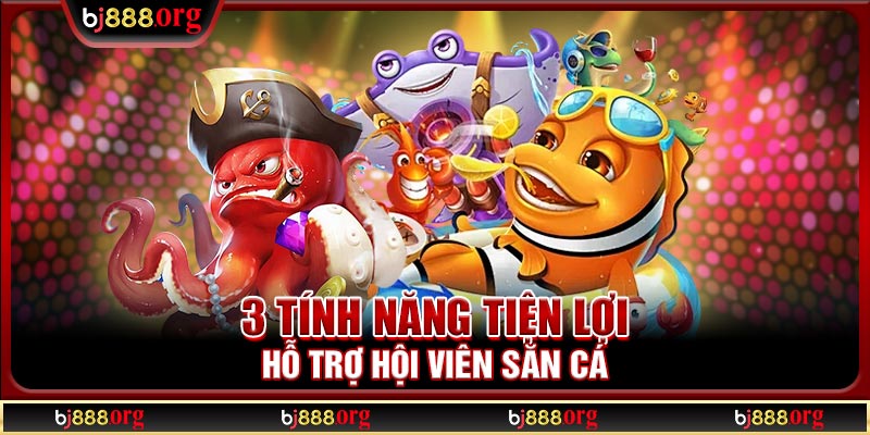 3 tính năng tiện lợi hỗ trợ hội viên săn cá