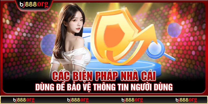 Các biện pháp nhà cái dùng để bảo vệ thông tin người dùng