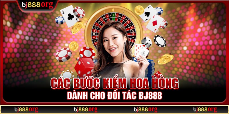 Các bước kiếm hoa hồng dành cho đối tác BJ888