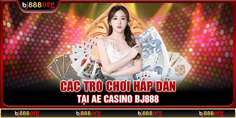 Các trò chơi hấp dẫn tại AE Casino BJ888