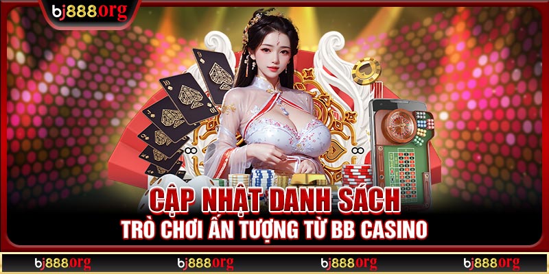 Cập nhật danh sách trò chơi ấn tượng từ BB Casino