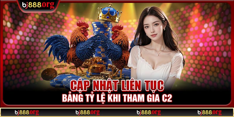 Cập nhật liên tục bảng tỷ lệ khi tham gia C2