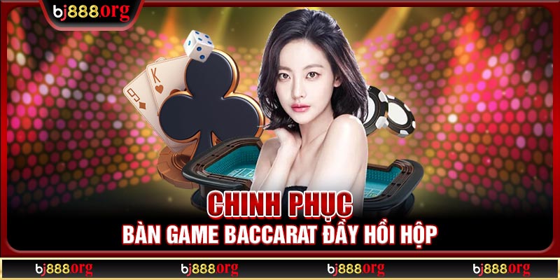 Chinh phục bàn game Baccarat đầy hồi hộp