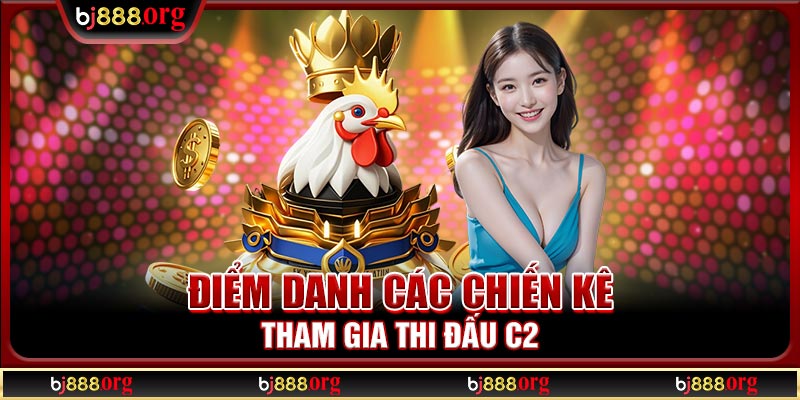 Điểm danh các chiến kê tham gia thi đấu C2