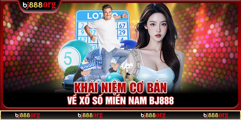 Khái niệm cơ bản về xổ số miền Nam BJ888