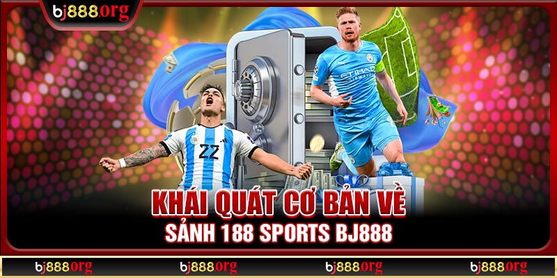 Khái quát cơ bản về sảnh 188 Sports BJ888