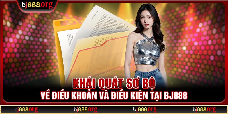 Khái quát sơ bộ về điều khoản và điều kiện tại BJ888