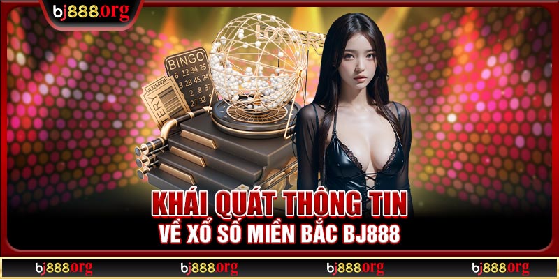 Khái quát thông tin về xổ số miền Bắc BJ888