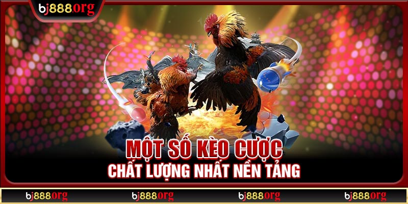 Một số kèo cược chất lượng nhất nền tảng