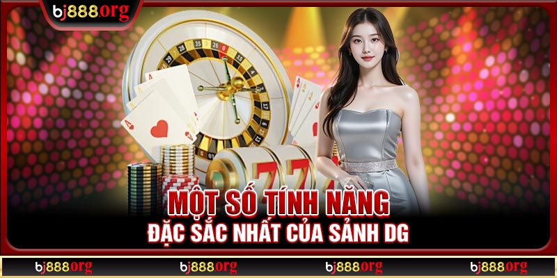 Một số tính năng đặc sắc nhất của sảnh DG