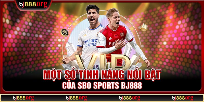 Một số tính năng nổi bật của SBO Sports BJ888