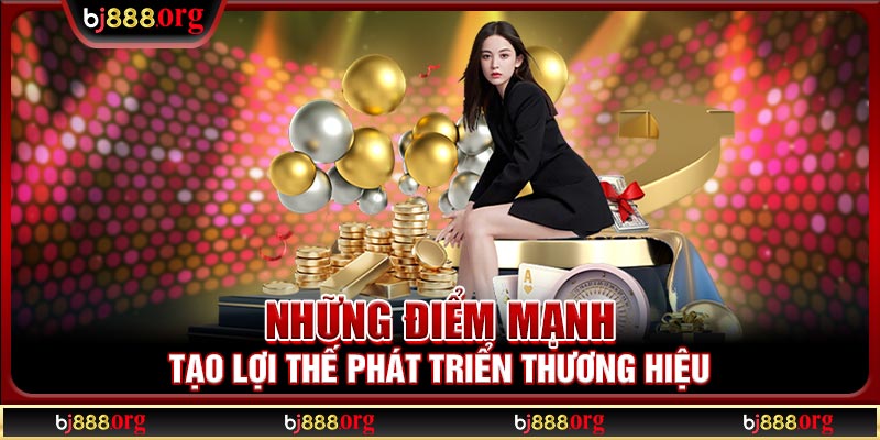 Những điểm mạnh tạo lợi thế phát triển thương hiệu Những điểm mạnh tạo lợi thế phát triển thương hiệu