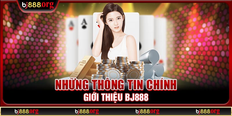 Những thông tin chính giới thiệu BJ888