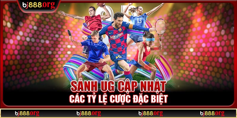 Sảnh UG cập nhật các tỷ lệ cược đặc biệt