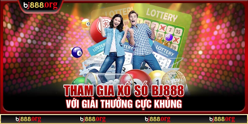 Tham gia xổ số BJ888 với giải thưởng cực khủng Tham gia xổ số BJ888 với giải thưởng cực khủng