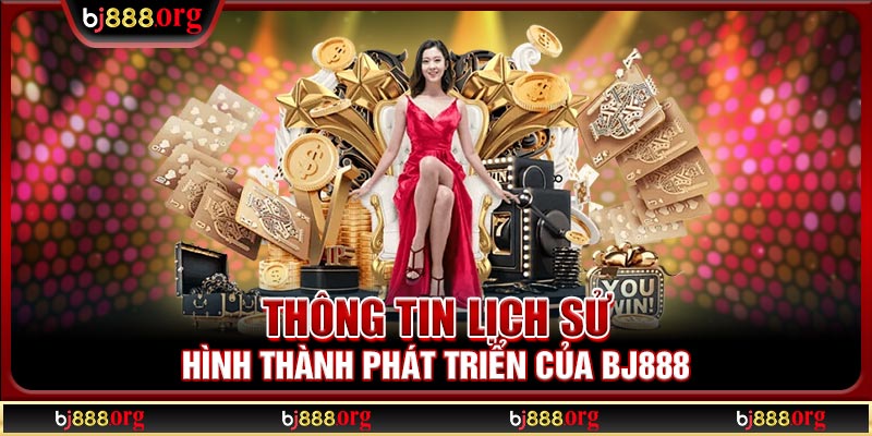 Thông tin lịch sử hình thành phát triển của BJ888