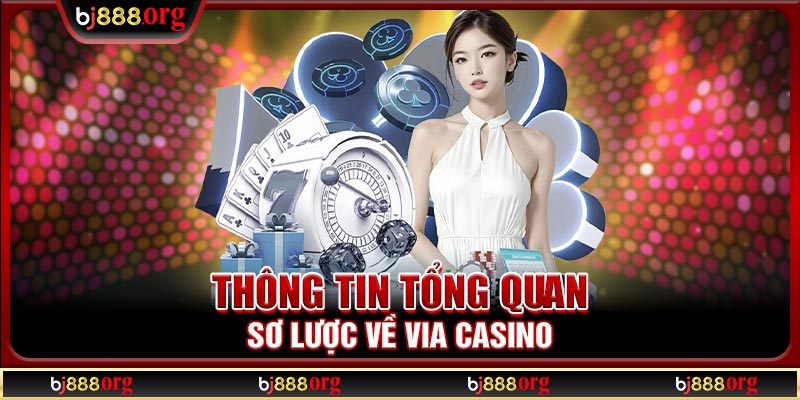 Thông tin tổng quan sơ lược về VIA Casino
