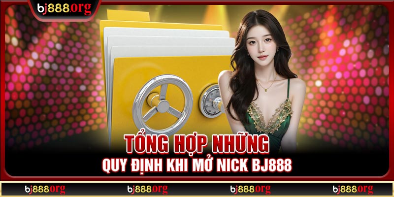 Tổng hợp những quy định khi mở nick BJ888
