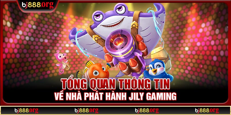 Tổng quan thông tin về nhà phát hành Jily Gaming