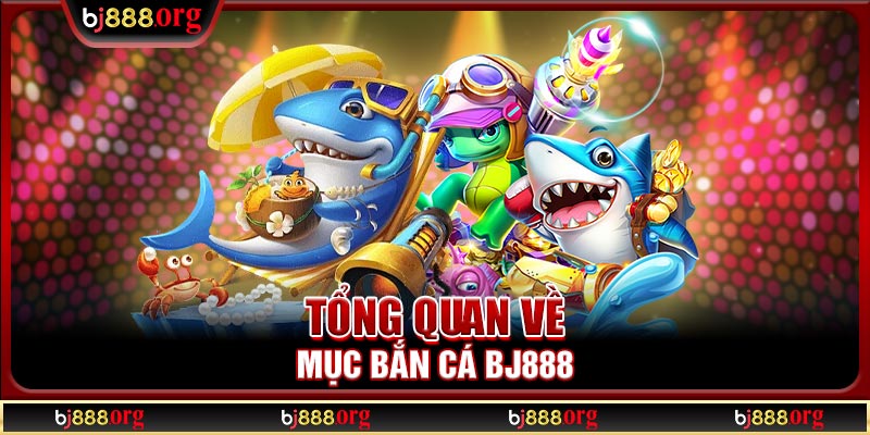 Giới thiệu về chuyên mục bắn cá BJ888