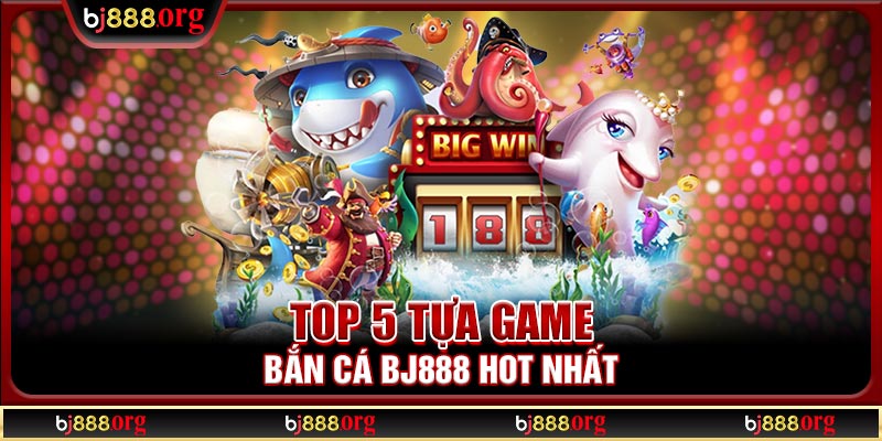 Bắn cá BJ888 đổi thưởng hot nhất