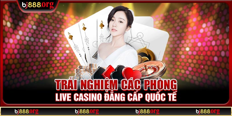 Trải nghiệm các phòng live casino đẳng cấp quốc tế Trải nghiệm các phòng live casino đẳng cấp quốc tế