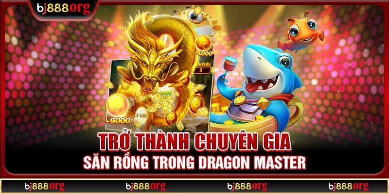 Trở thành chuyên gia săn rồng trong Dragon Master