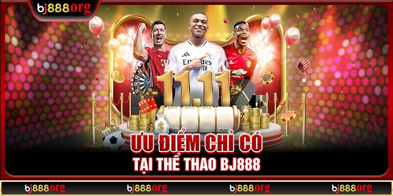 Ưu điểm chỉ có tại thể thao BJ888